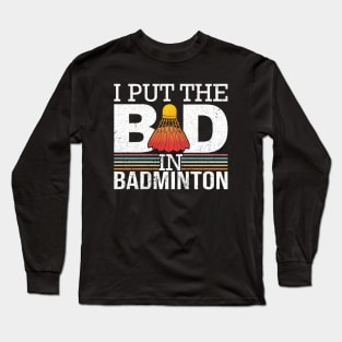 I Put The Bad In Badminton Long Sleeve T-Shirt